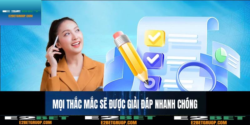 Mọi thắc mắc sẽ được giải đáp 24/7 tại E2BET